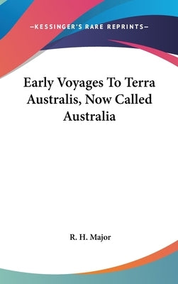 Early Voyages To Terra Australis, Now Called Australia by Major, R. H.