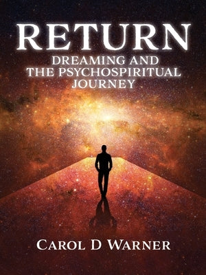 Return: Dreaming and the PsychoSpiritual Journey by Warner, Carol D.