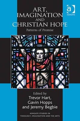 Art, Imagination and Christian Hope: Patterns of Promise by Hopps, Gavin