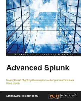 Advanced Splunk by Yadav, Ashish Kumar Tulsiram