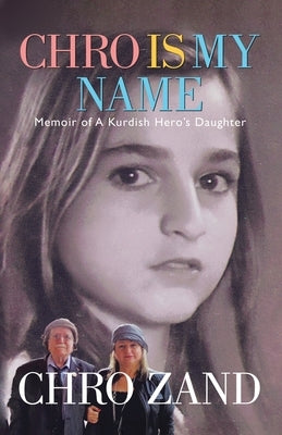 Chro Is My Name: Memoir of a Kurdish Hero's Daughter by Zand, Chro