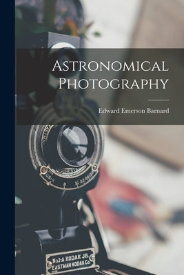 Astronomical Photography by Barnard, Edward Emerson