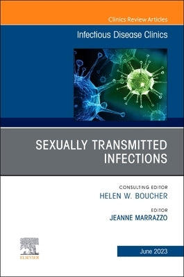 Sexually Transmitted Infections, an Issue of Infectious Disease Clinics of North America: Volume 37-2 by Marrazzo, Jeanne