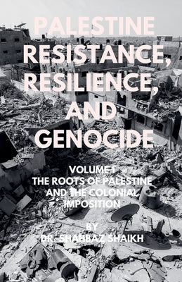 The Roots of Palestine and the Colonial Imposition by Shaikh, Shahbaz