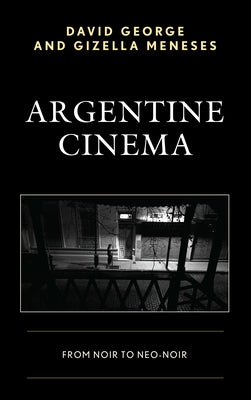 Argentine Cinema: From Noir to Neo-Noir by George, David