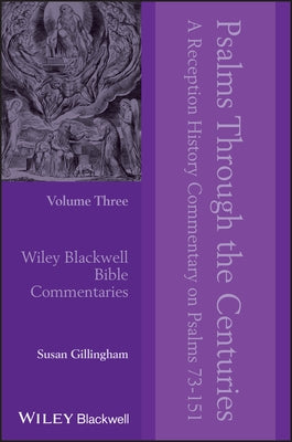 Psalms Through the Centuries, Volume 3: A Reception History Commentary on Psalms 73 - 151 by Gillingham, Susan