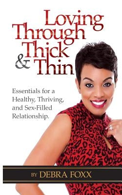 Loving Through Thick and Thin: Essentials for a Healthy, Thriving, and Sex-Filled Relationship by Foxx, Debra