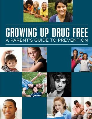 Growing up Drug Free: A Parents Guide to Prevention (Black and White) by U. S. Department of Juctice and U. S. De