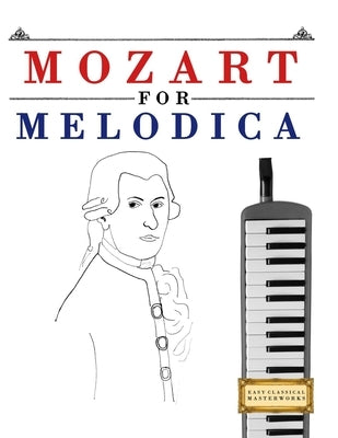 Mozart for Melodica: 10 Easy Themes for Melodica Beginner Book by Masterworks, E. C.