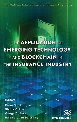 The Application of Emerging Technology and Blockchain in the Insurance Industry by Sood, Kiran