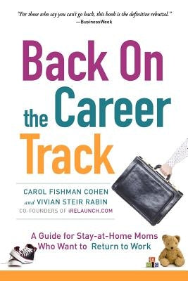 Back on the Career Track: A Guide for Stay-at-Home Moms Who Want to Return to Work by Rabin, Vivian Steir