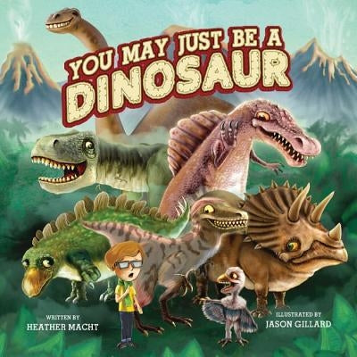 You May Just Be a Dinosaur by Macht, Heather