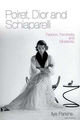 Poiret, Dior and Schiaparelli by Parkins, Ilya