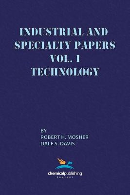 Industrial and Specialty Papers, Volume 1, Technology by Mosher, Robert R.