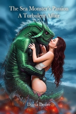 The Sea Monster's Passion: A Turbulent Affair by Desire, Diana