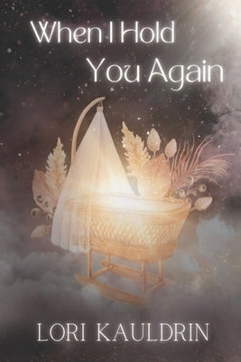 When I Hold You Again by Kauldrin, Lori