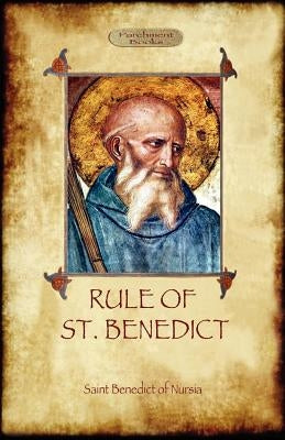 The Rule of St. Benedict by Of Nursia, St Benedict
