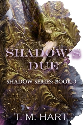 Shadow's Due: Shadow Series, Book 3 by Hart, T. M.