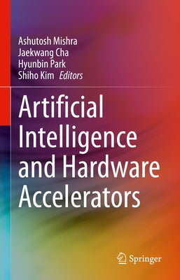Artificial Intelligence and Hardware Accelerators by Mishra, Ashutosh