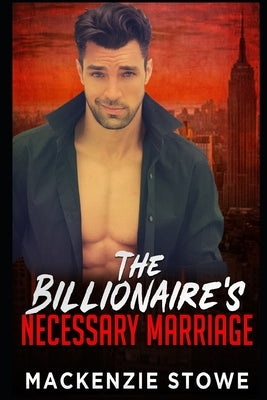 The Billionaire's Necessary Marriage by Stowe, MacKenzie