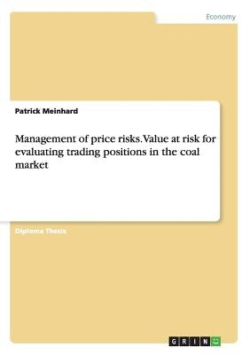 Management of price risks. Value at risk for evaluating trading positions in the coal market by Meinhard, Patrick