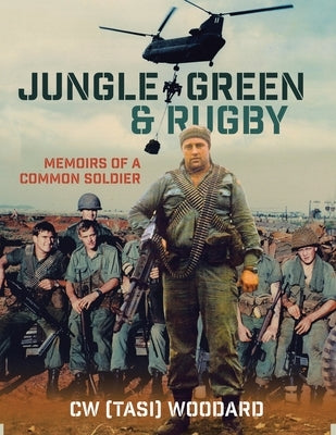 Jungle Green & Rugby: Memoirs of a Common Soldier by Woodard, C. W. (Tasi)