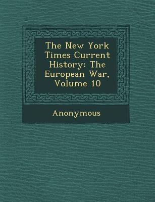 The New York Times Current History: The European War, Volume 10 by Anonymous