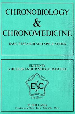 Chronobiology & Chronomedicine- Basic Research and Applications: Proceedings of the II. Annual Meeting of the European Society for Chronobiology, Marb by Hildebrandt, G.