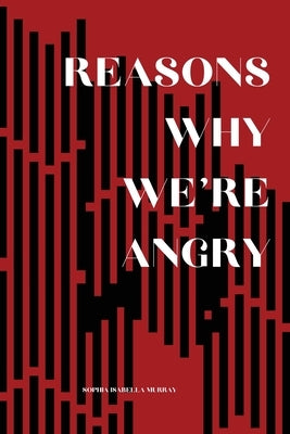 Reasons Why We're Angry by Murray, Sophia Isabella
