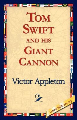Tom Swift and His Giant Cannon by Appleton, Victor, II
