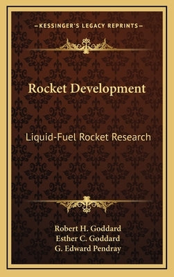 Rocket Development: Liquid-Fuel Rocket Research by Goddard, Robert H.