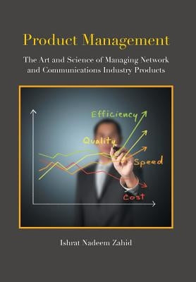 Product Management: The Art and Science of Managing Network and Communications Industry Products by Zahid, Ishrat Nadeem