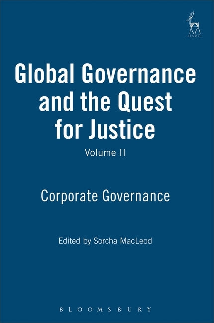 Global Governance and the Quest for Justice - Volume II: Corporate Governance by MacLeod, Sorcha