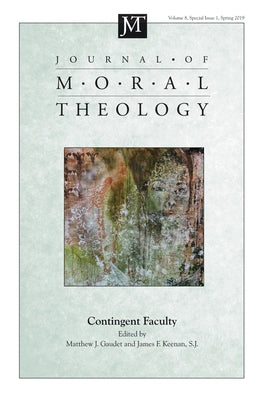 Journal of Moral Theology, Volume 8, Special Issue 1: Contingent Faculty by Gaudet, Matthew J.