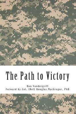The Path to Victory: America's Army and the Revolution in Human Affairs by Vandergriff, Don