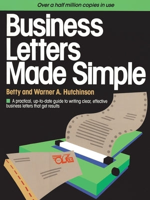 Business Letters Made Simple: A Practical, Up-to-Date Guide to Writing Clear, Effective Business Letters that Get Results by Hutchinson, Betty