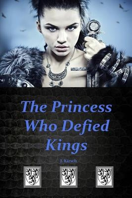 The Princess Who Defied Kings by Kirsch, J.
