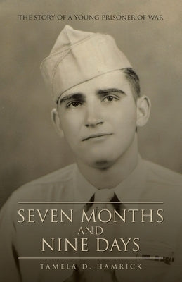 Seven Months and Nine Days: The Story of a Young Prisoner of War by Hamrick, Tamela D.