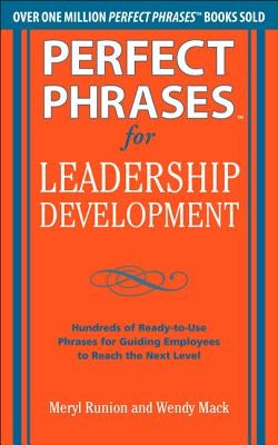 Perfect Phrases for Leadership Development: Hundreds of Ready-To-Use Phrases for Guiding Employees to Reach the Next Level by Runion, Meryl