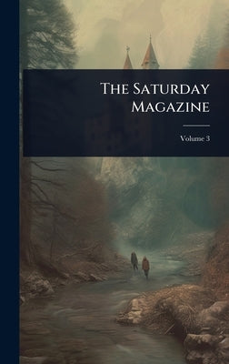 The Saturday Magazine by Anonymous