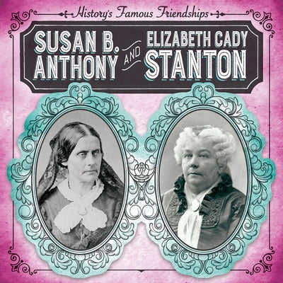 Susan B. Anthony and Elizabeth Cady Stanton by Harts, Shannon H.