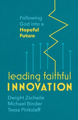 Leading Faithful Innovation: Following God Into a Hopeful Future by Zscheile, Dwight