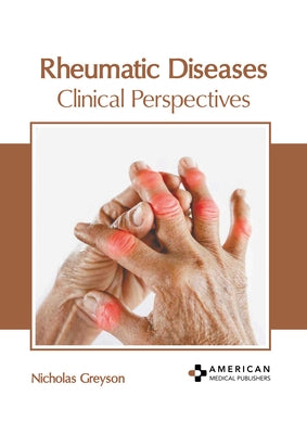 Rheumatic Diseases: Clinical Perspectives by Greyson, Nicholas