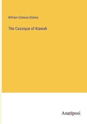 The Cassique of Kiawah by Simms, William Gilmore