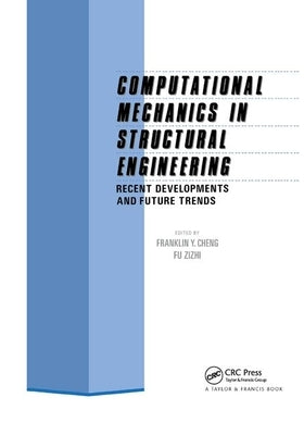 Computational Mechanics in Structural Engineering: Recent developments and future trends by Cheng, F. Y.