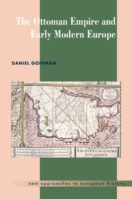 The Ottoman Empire and Early Modern Europe by Goffman, Daniel