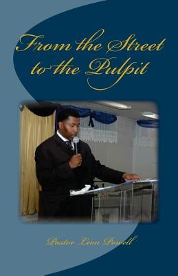 From the Street to the Pulpit by Powell, Pastor Leon