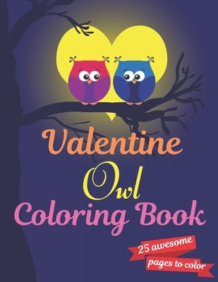 Valentine Owl Coloring Book: A Very Cute owl Coloring Book for valentines day. this book on love & love inspiration and Valentine's Day Coloring Bo by Press House, Rossy
