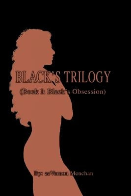 Black's Trilogy: Book I: Black's Obsession by Menchan, Acvernon