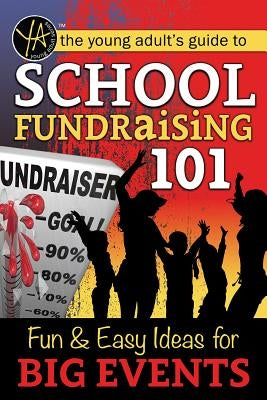 School Fundraising 101: Fun & Easy Ideas for Big Events by Atlantic Publishing Group Inc